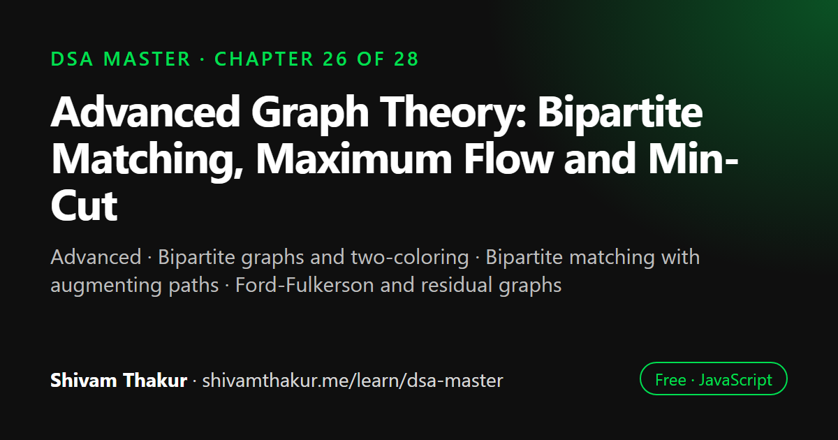 Advanced Graph Theory: Bipartite Matching, Maximum Flow and Min-Cut: DSA Master chapter 26 cover