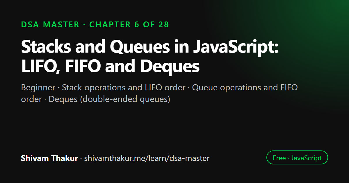 Stacks and Queues in JavaScript: LIFO, FIFO and Deques: DSA Master chapter 6 cover